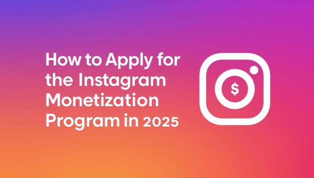 How to Apply for the Instagram Monetization Program in 2025